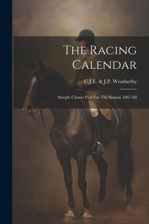 Produktbild: The Racing Calendar: Steeple Chases Past For The Season 1867-68