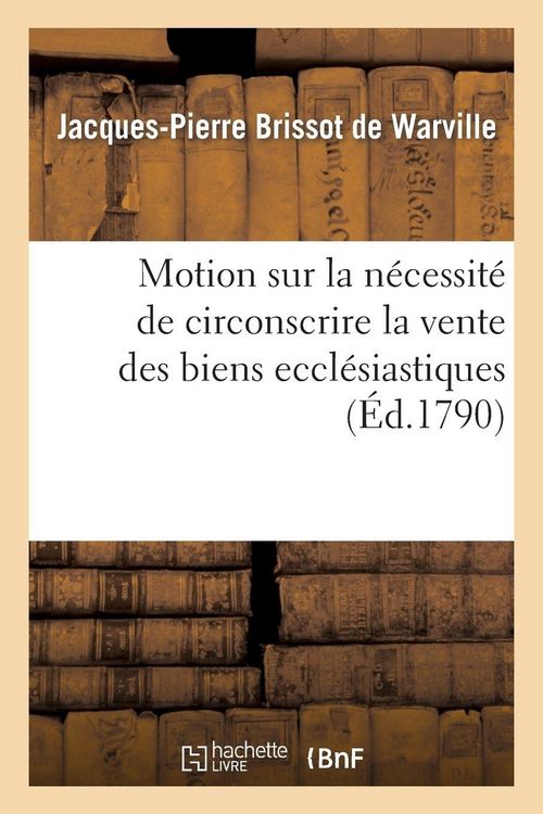 Produktbild: Motion sur la n&eacute;cessit&eacute; de circonscrire la vente des biens eccl&eacute;siastiques aux municipalit&eacute;s