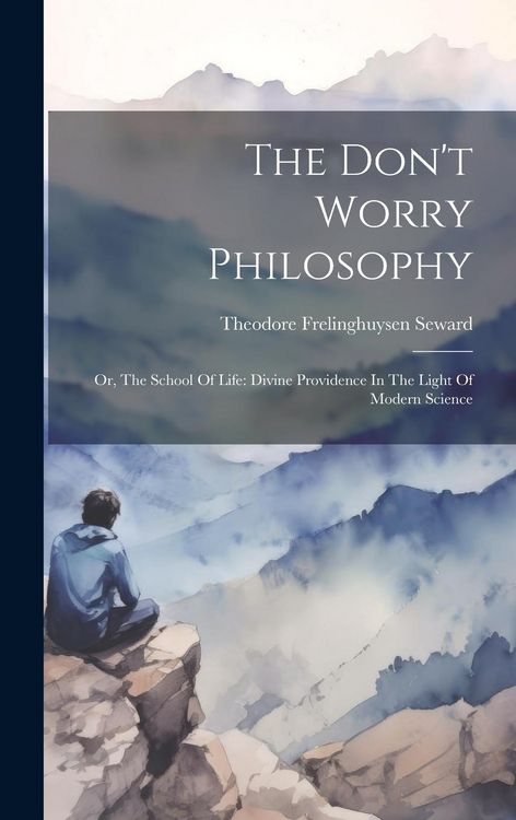Produktbild: The Don't Worry Philosophy: Or, The School Of Life: Divine Providence In The Light Of Modern Science