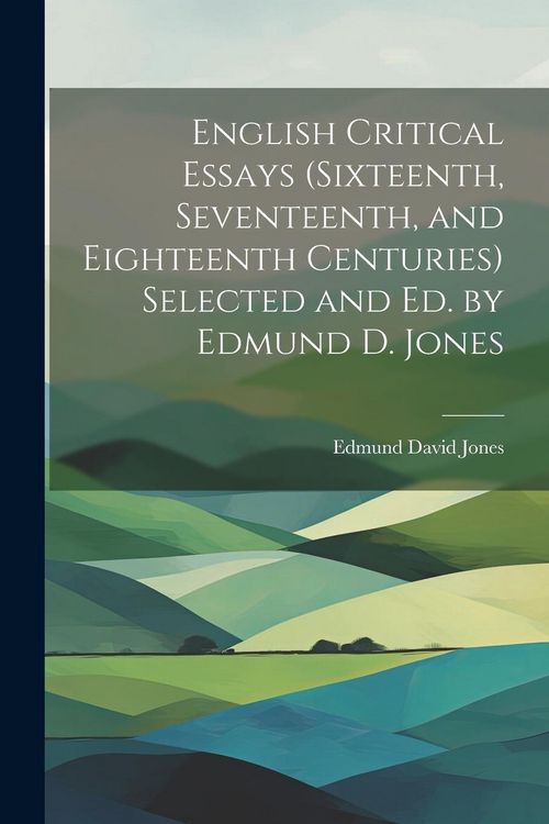 Produktbild: English Critical Essays (sixteenth, Seventeenth, and Eighteenth Centuries) Selected and ed. by Edmund D. Jones