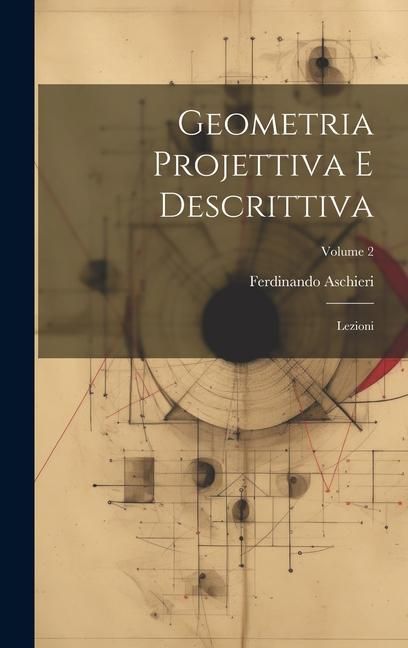 Produktbild: Geometria Projettiva E Descrittiva: Lezioni; Volume 2