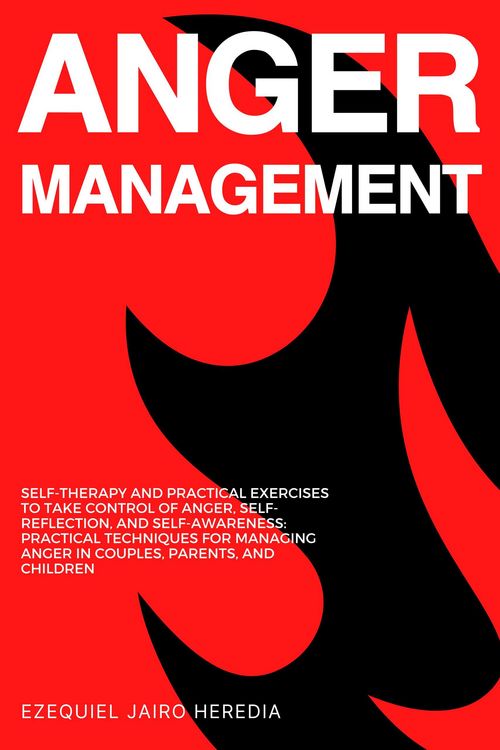 Produktbild: Anger Management: Self-Therapy and Practical Exercises to Take Control of Anger, Self-Reflection, and Self-Awareness: Practical Techniques for Managin