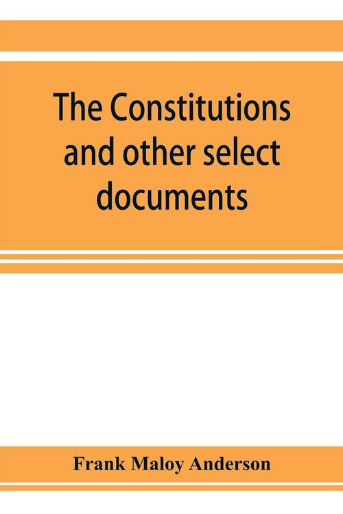 Produktbild: The constitutions and other select documents illustrative of the history of France, 1789-1907