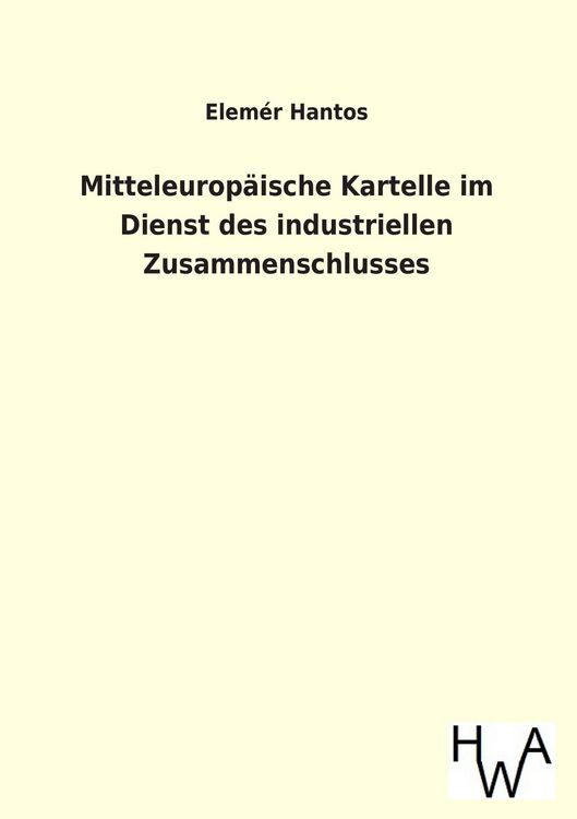 Produktbild: Mitteleurop&auml;ische Kartelle im Dienst des industriellen Zusammenschlusses