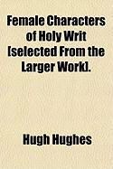 Produktbild: Female Characters of Holy Writ [Selected from the Larger Work].