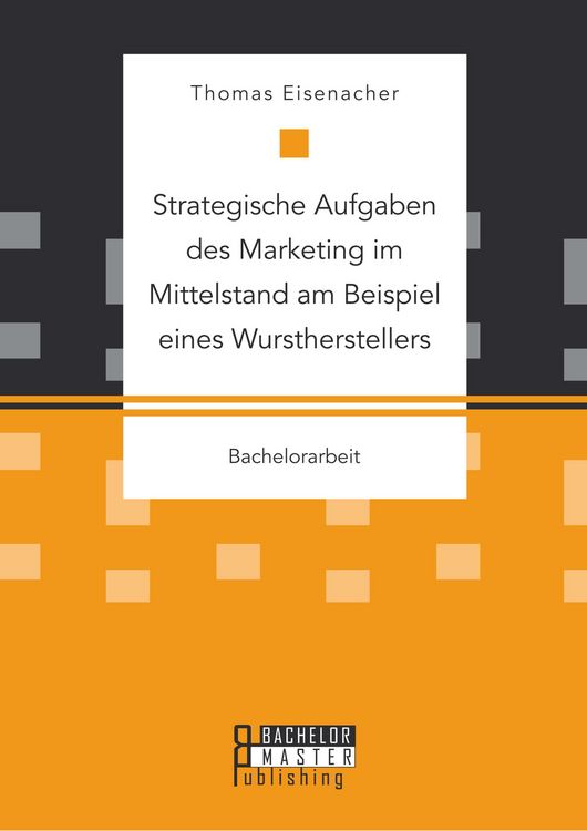 Produktbild: Strategische Aufgaben des Marketing im Mittelstand am Beispiel eines Wurstherstellers