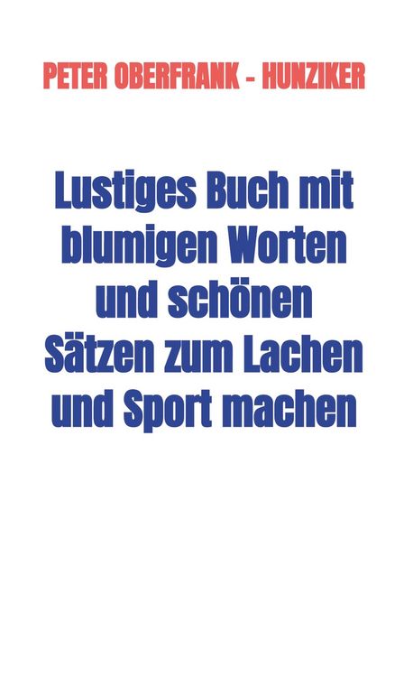 Produktbild: Lustiges Buch mit blumigen Worten und sch&ouml;nen S&auml;tzen zum Lachen und Sport machen