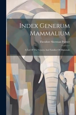Produktbild: Index Generum Mammalium: A List Of The Genera And Families Of Mammals