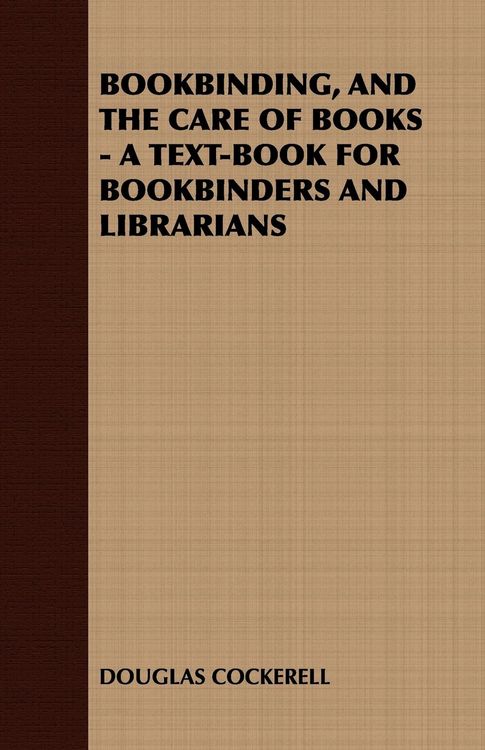 Produktbild: Bookbinding and the Care of Books: A Text-Book for Bookbinders and Librarians