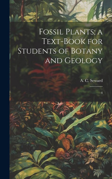 Produktbild: Fossil Plants; a Text-book for Students of Botany and Geology: 4