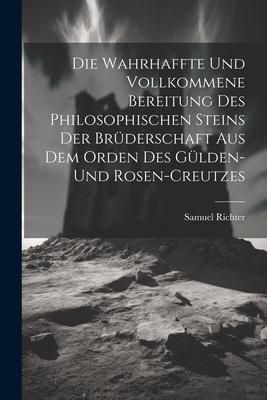 Produktbild: Die Wahrhaffte Und Vollkommene Bereitung Des Philosophischen Steins Der Br&uuml;derschaft Aus Dem Orden Des G&uuml;lden- Und Rosen-creutzes