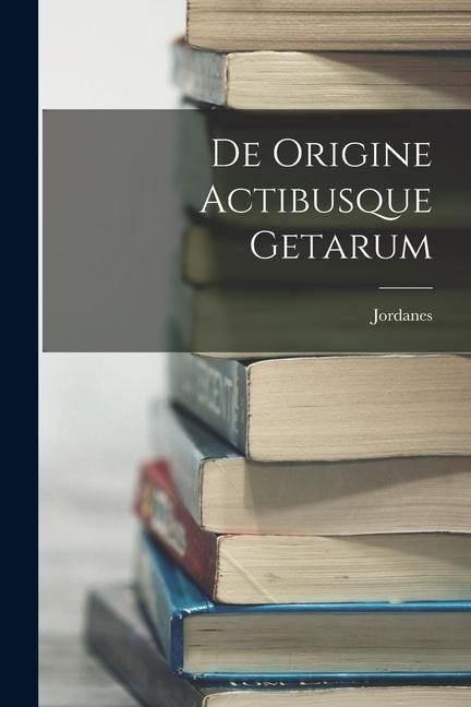Produktbild: De Origine Actibusque Getarum