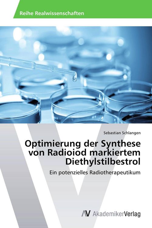 Produktbild: Optimierung der Synthese von Radioiod markiertem Diethylstilbestrol