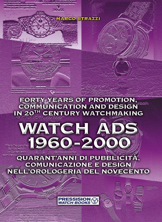 Produktbild: Watch Ads 1960-2000. Quarant'anni di pubblicit&agrave;, comunicazione e design nell'orologeria del Novecento-Forty years of promotion, communication and desi