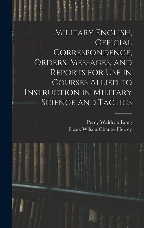Produktbild: Military English, Official Correspondence, Orders, Messages, and Reports for use in Courses Allied to Instruction in Military Science and Tactics