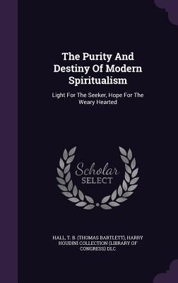 Produktbild: The Purity And Destiny Of Modern Spiritualism: Light For The Seeker, Hope For The Weary Hearted