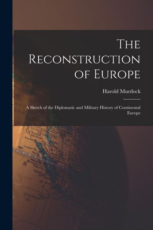 Produktbild: The Reconstruction of Europe: A Sketch of the Diplomatic and Military History of Continental Europe