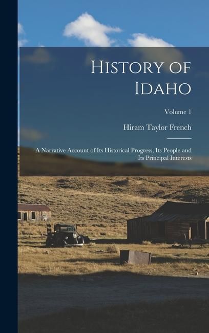 Produktbild: History of Idaho; a Narrative Account of its Historical Progress, its People and its Principal Interests; Volume 1
