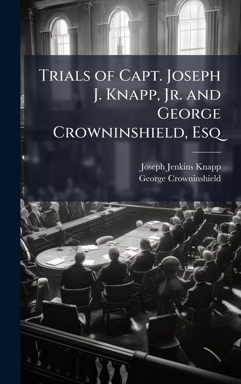 Produktbild: Trials of Capt. Joseph J. Knapp, Jr. and George Crowninshield, Esq