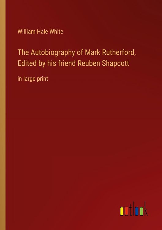 Produktbild: The Autobiography of Mark Rutherford, Edited by his friend Reuben Shapcott