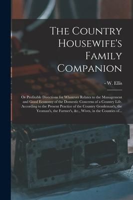 Produktbild: The Country Housewife's Family Companion: or Profitable Directions for Whatever Relates to the Management and Good Economy of the Domestic Concerns of