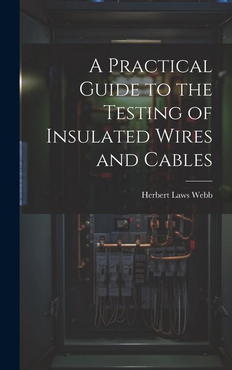 Produktbild: A Practical Guide to the Testing of Insulated Wires and Cables