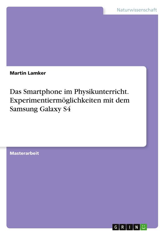 Produktbild: Das Smartphone im Physikunterricht. Experimentierm&ouml;glichkeiten mit dem Samsung Galaxy S4