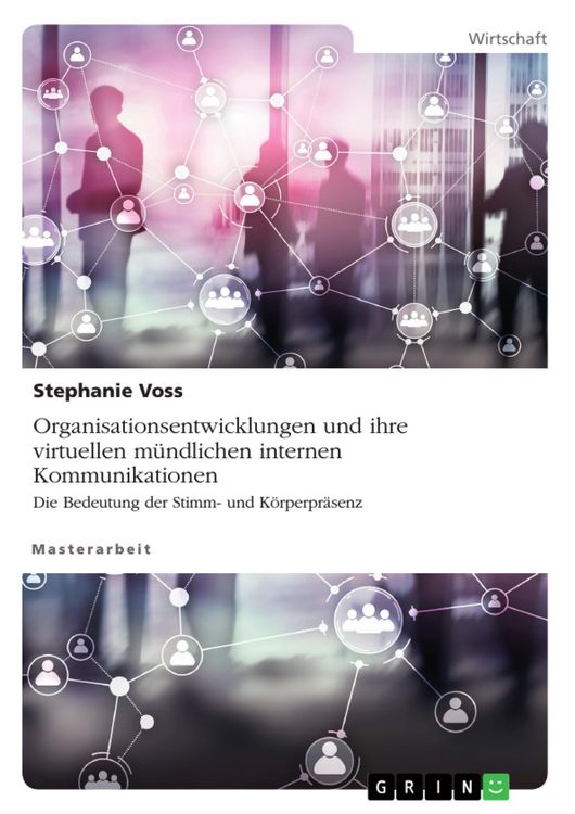 Produktbild: Organisationsentwicklungen und ihre virtuellen m&uuml;ndlichen internen Kommunikationen. Die Bedeutung der Stimm- und K&ouml;rperpr&auml;senz