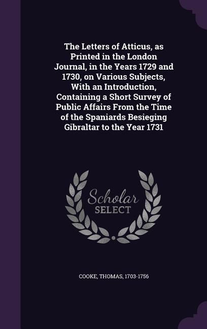 Produktbild: The Letters of Atticus, as Printed in the London Journal, in the Years 1729 and 1730, on Various Subjects, With an Introduction, Containing a Short Su