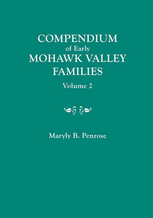 Produktbild: Compendium of Early Mohawk Valley [New York] Families. in Two Volumes. Volume 2 - Families Nash to Zutphin; Cross-Index; Appendices; References