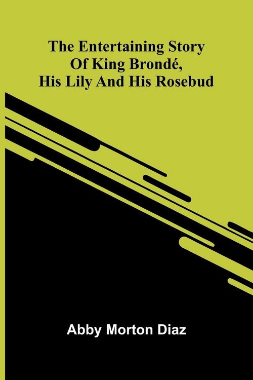 Produktbild: The Entertaining Story Of King Brond , His Lily And His Rosebud
