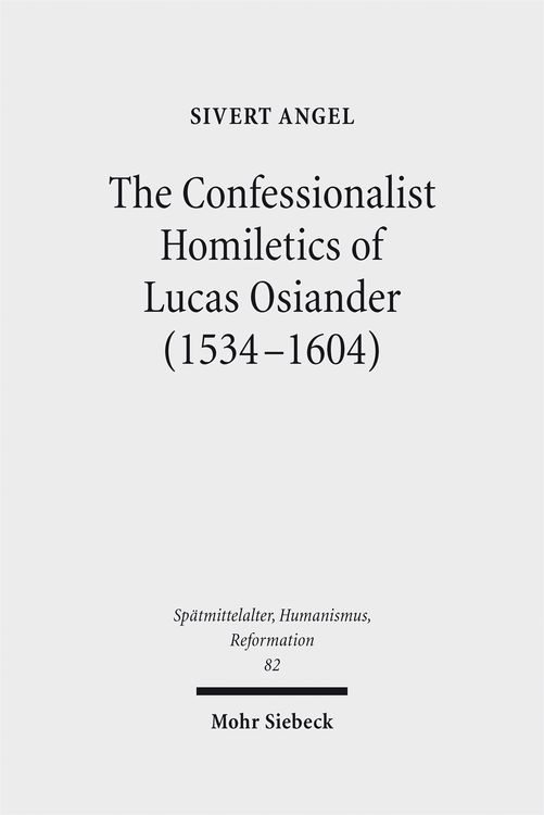 Produktbild: The Confessionalist Homiletics of Lucas Osiander (1534-1604)