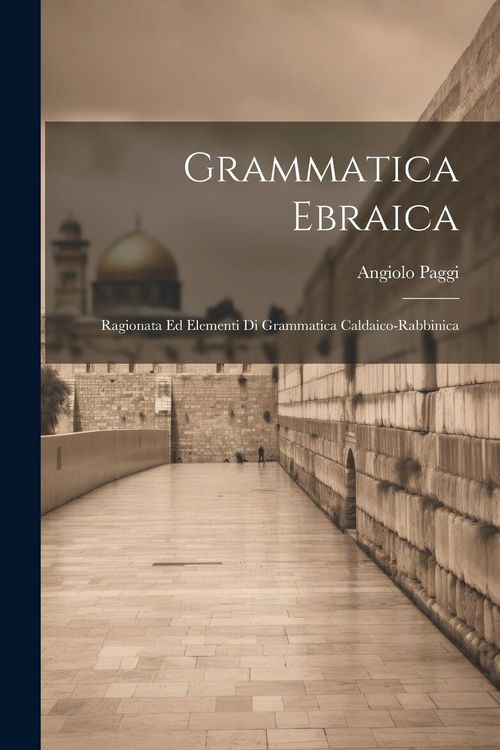 Produktbild: Grammatica Ebraica: Ragionata Ed Elementi Di Grammatica Caldaico-rabbinica