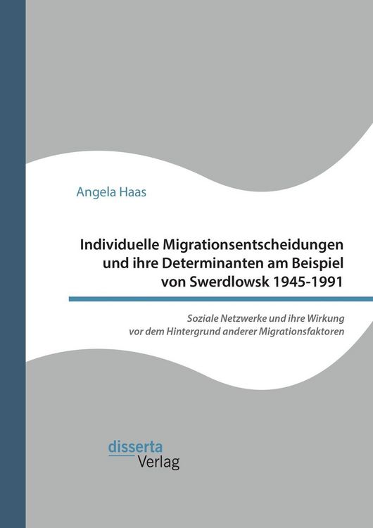 Produktbild: Individuelle Migrationsentscheidungen und ihre Determinanten am Beispiel von Swerdlowsk 1945-1991. Soziale Netzwerke und ihre Wirkung vor dem Hintergr