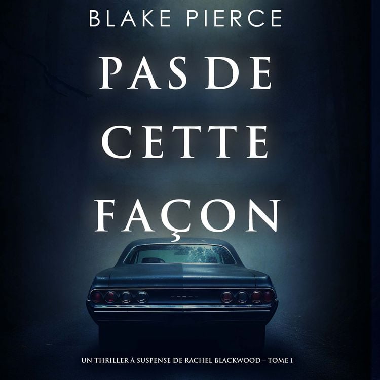 Produktbild: Pas de cette fa&ccedil;on (Un thriller &agrave; suspense de Rachel Blackwood &ndash; Tome 1)