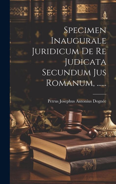 Produktbild: Specimen Inaugurale Juridicum De Re Judicata Secundum Jus Romanum, ......