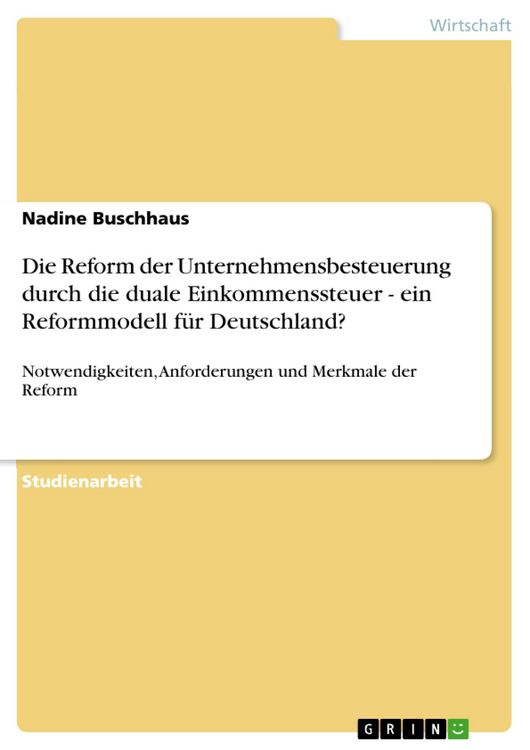 Produktbild: Die Reform der Unternehmensbesteuerung durch die duale Einkommenssteuer - ein Reformmodell f&uuml;r Deutschland?