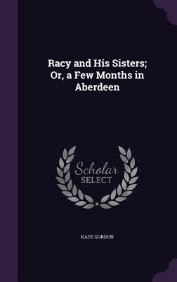 Produktbild: Racy and His Sisters; Or, a Few Months in Aberdeen