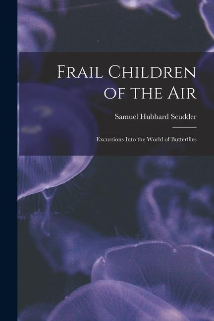 Produktbild: Frail Children of the Air: Excursions Into the World of Butterflies