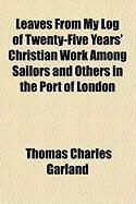 Produktbild: Leaves from My Log of Twenty-Five Years' Christian Work Among Sailors and Others in the Port of London
