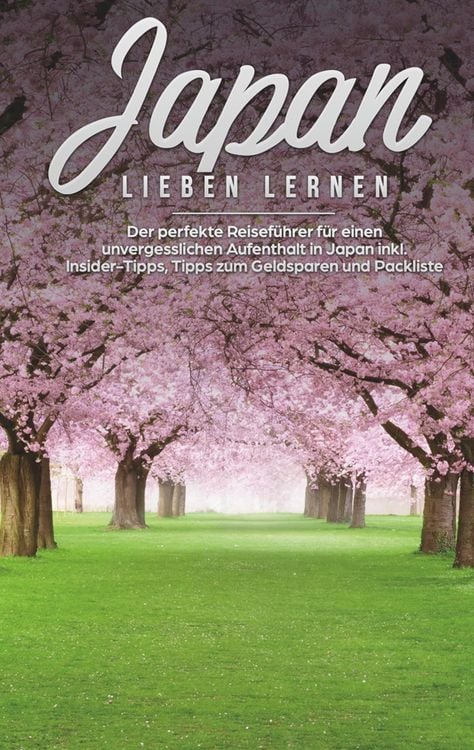 Produktbild: Japan lieben lernen: Der perfekte Reiseführer für einen unvergesslichen Aufenthalt in Japan inkl. Insider Tipps, Tipps zum Geldsparen und Packliste