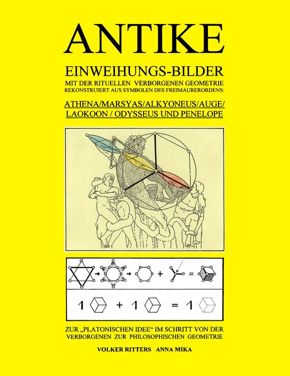 Produktbild: Antike Einweihungs-Bilder mit der rituellen verborgenen Geometrie rekonstruiert aus Symbolen des Freimaurer-Ordens: Athena / Marsyas / Alkyoneus / Auge / Laokoon / Odysseus und Penelope - Zur "Platonischen Idee" im Schritt von der Verborgenen zur Philosophischen Geometrie