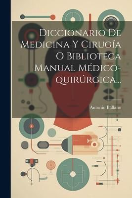 Produktbild: Diccionario De Medicina Y Cirug&iacute;a O Biblioteca Manual M&eacute;dico-quir&uacute;rgica...