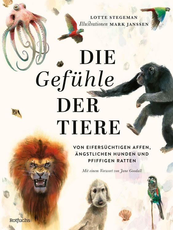 Produktbild: Die Gef&uuml;hle der Tiere: Von eifers&uuml;chtigen Affen, &auml;ngstlichen Hunden und pfiffigen Ratten