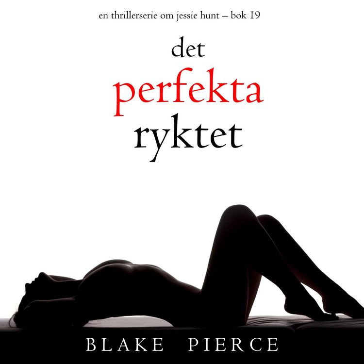 Produktbild: Det perfekta ryktet (En thrillerserie om Jessie Hunt &ndash; Bok 19)