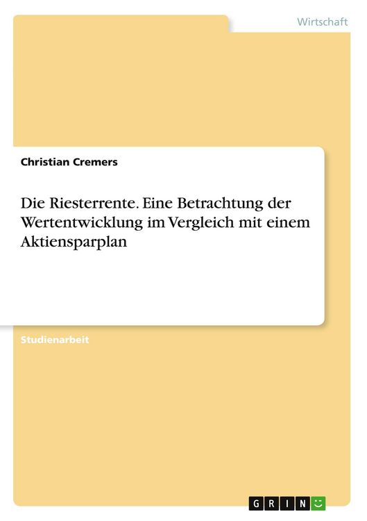 Produktbild: Die Riesterrente. Eine Betrachtung der Wertentwicklung im Vergleich mit einem Aktiensparplan