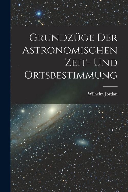 Produktbild: Grundz&uuml;ge Der Astronomischen Zeit- Und Ortsbestimmung