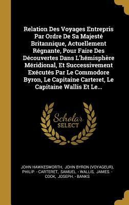 Produktbild: Relation Des Voyages Entrepris Par Ordre De Sa Majest&eacute; Britannique, Actuellement R&eacute;gnante, Pour Faire Des D&eacute;couvertes Dans L'h&eacute;misph&egrave;re M&eacute;ridional, Et