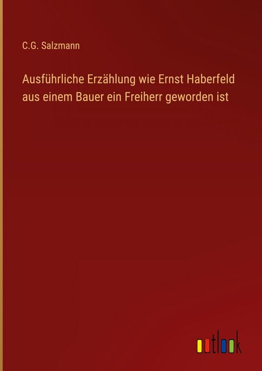 Produktbild: Ausf&uuml;hrliche Erz&auml;hlung wie Ernst Haberfeld aus einem Bauer ein Freiherr geworden ist