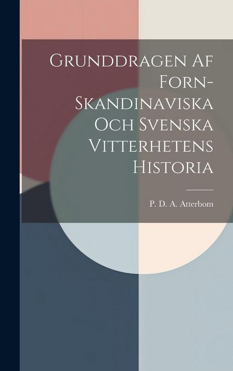 Produktbild: Grunddragen Af Forn-Skandinaviska Och Svenska Vitterhetens Historia
